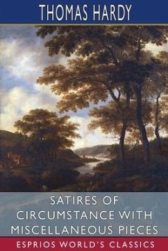 Satires of Circumstance with Miscellaneous Pieces (Esprios Classics) - Hardy, Thomas