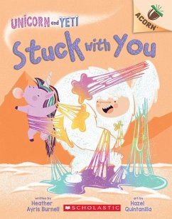 Stuck with You: An Acorn Book (Unicorn and Yeti #7) - Burnell, Heather Ayris