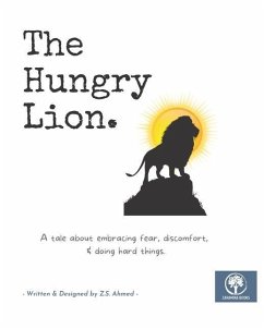 The Hungry Lion: A tale about embracing fear, discomfort, & doing hard things - Ahmed, Z. S.
