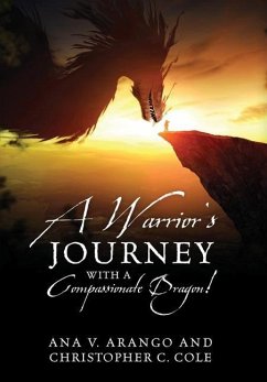 A Warrior's Journey with a Compassionate Dragon! - Arango, Ana V.; Cole, Christopher C.