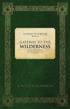 Gateway To The Wilderness: Journey To Forever - Robinson, Ronald M.