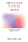 Unclutter Your Mind: Transform Your Mind, Renew Your Life