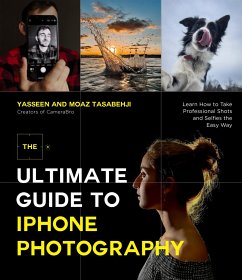 The Ultimate Guide to iPhone Photography - Tasabehji, Yasseen; Tasabehji, Moaz
