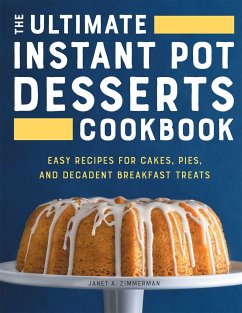 The Ultimate Instant Pot Desserts Cookbook - Zimmerman, Janet A