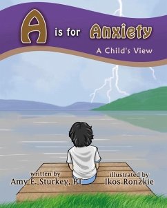 A is for Anxiety: A Child's View - Sturkey, Amy