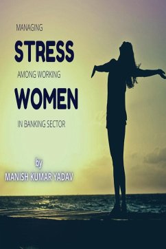 Managing Stress Among Working Women in Banking Sector - Yadav, Manish Kumar