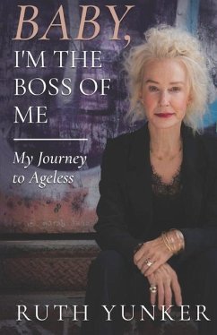 Baby, I'm the Boss of Me: My Journey to Ageless - Yunker, Ruth
