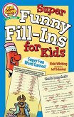 Super Funny Fill-Ins for Kids