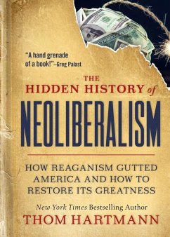 The Hidden History of Neoliberalism - Hartmann, Thom
