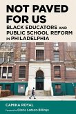 Not Paved for Us: Black Educators and Public School Reform in Philadelphia