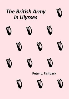 The British Army in Ulysses: Volume II of The British Army on Bloomsday - Fishback, Peter