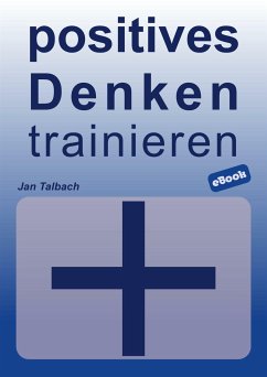 positives Denken trainieren (eBook, ePUB) - Talbach, Jan