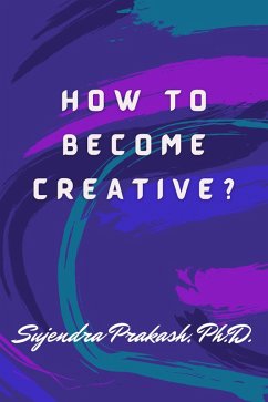 How to Become Creative? (eBook, ePUB) - Prakash, Sujendra