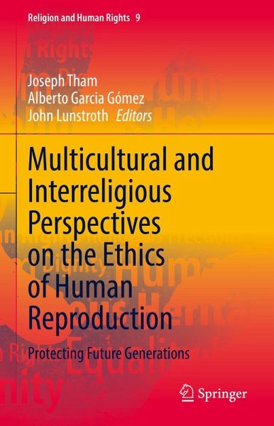 Multicultural and Interreligious Perspectives on the Ethics of Human Reproduction (eBook, PDF) Multicultural and Interreligious Perspectives on the Ethics of Human Reproduction (eBook, PDF)
