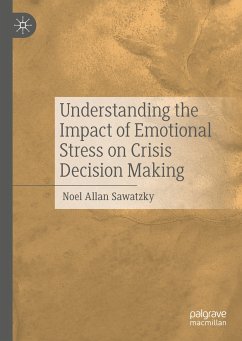 Understanding the Impact of Emotional Stress on Crisis Decision Making (eBook, PDF) - Sawatzky, Noel Allan