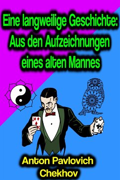 Eine langweilige Geschichte: Aus den Aufzeichnungen eines alten Mannes (eBook, ePUB) - Chekhov, Anton Pavlovich