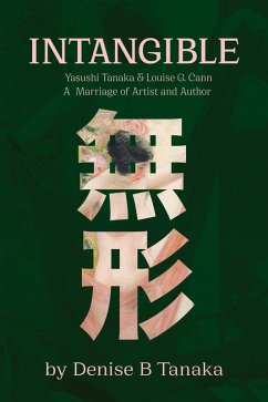 INTANGIBLE: Yasushi Tanaka and Louise G. Cann, A Marriage of Artist and Author (eBook, ePUB) - Tanaka, Denise B.