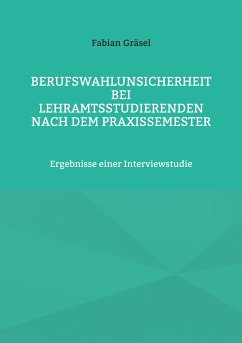 Berufswahlunsicherheit bei Lehramtsstudierenden nach dem Praxissemester (eBook, ePUB) - Gräsel, Fabian