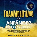 Traumdeutung für Anfänger - Das Praxisbuch: Wie Sie Traumsymbole leicht erkennen, Ihre Träume endlich verstehen und jegliche Albträume loswerden   inkl. Traumlexikon, Traumreise & Luzides Träumen (MP3-Download)