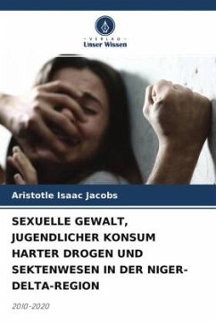 SEXUELLE GEWALT, JUGENDLICHER KONSUM HARTER DROGEN UND SEKTENWESEN IN DER NIGER-DELTA-REGION - Jacobs, Aristotle Isaac