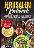 Jerusalem Kochbuch: Leckere & traditionelle Rezepte vom Frühstück bis zum Dessert - Inklusive vegetarischer Rezepte und exotischer Getränke (eBook, ePUB)