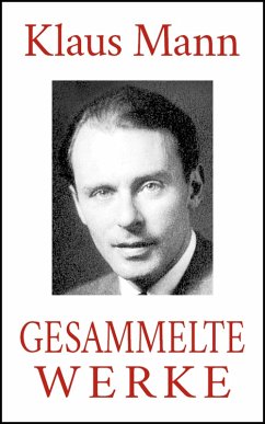 Klaus Mann - Gesammelte Werke (Alle Romane. Alle Erzählungen. Alle Autobiographien) (eBook, ePUB)