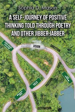 A Self-Journey of Positive Thinking Told Through Poetry and Other Jibber-Jabber (eBook, ePUB)