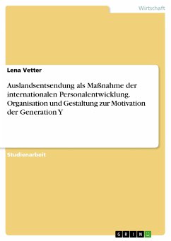 Auslandsentsendung als Maßnahme der internationalen Personalentwicklung. Organisation und Gestaltung zur Motivation der Generation Y (eBook, PDF)