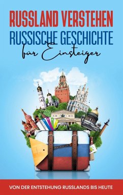 Russland verstehen - Russische Geschichte für Einsteiger: Von der Entstehung Russlands bis heute (eBook, ePUB)