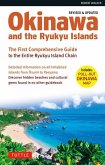 Okinawa and the Ryukyu Islands: The First Comprehensive Guide to the Entire Ryukyu Island Chain (Revised & Expanded Edition)