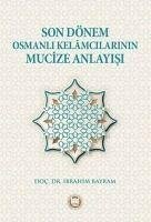 Son Dönem Osmanli Kelamcilarinin Mucize Anlayisi - Bayram, Ibrahim