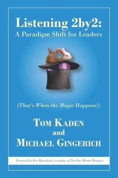 Listening 2by2: A Paradigm Shift for Leaders (That's When the Magic Happens!) - Gingerich, Michael; Kaden, Tom