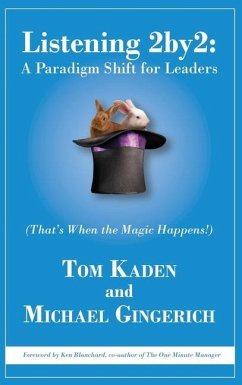 Listening 2by2: A Paradigm Shift for Leaders (That's When the Magic Happens!) - Kaden, Tom; Gingerich, Michael
