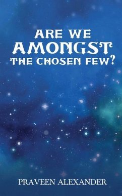 Are We Amongst The Chosen Few? - Praveen Alexander