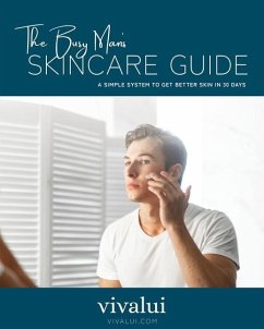 The Busy Man's Skincare Guide: A Simple System To Get Better Skin In 30 Days - Skincare, Vivalui