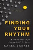 Finding Your Rhythm: A Five-Step Approach for Creating the Life You Desire