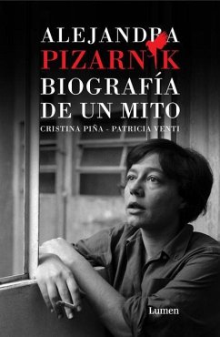 Alejandra Pizarnik. Biografía de Un Mito / Alejandra Pizarnik: Biography of A My Th - Piña, Cristina Sara; Venti, Patricia