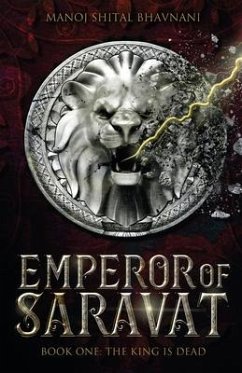 Emperor of Saravat Book one: The King is Dead - Bhavnani, Manoj Shital