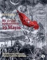 Bir Devlet Operasyonu 19 Mayis Mustafa Kemal Pasanin Samsun Yolculugu ve Yolculukla Ilgili Belgeler - Bardakci, Murat