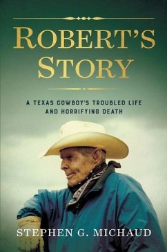 Robert's Story: A Texas Cowboy's Troubled Life and Horrifying Death - Michaud, Stephen G.