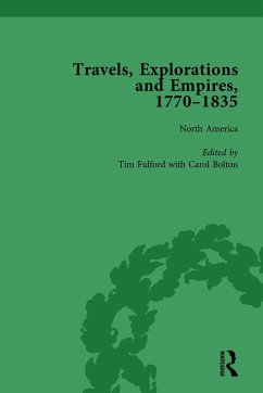 Travels, Explorations and Empires, 1770-1835, Part I Vol 1 (eBook, ePUB) - Fulford, Tim; Kitson, Peter J; Youngs, Tim
