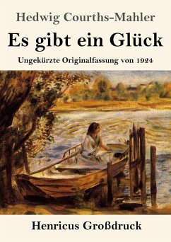 Es gibt ein Glück (Großdruck) - Courths-Mahler, Hedwig