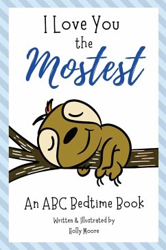 I Love You the Mostest - An ABC Bedtime Book - Moore, Holly