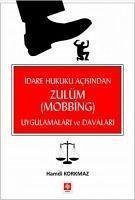 Idare Hukuku Acisindan Zulüm Mobbing Uygulamalari ve Davalari - Korkmaz, Hamdi