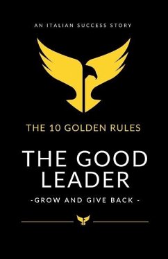 The Good Leader: Grow and Give Back - The 10 golden rules - Esposito, Raimondo; Rozzino, Emiliano