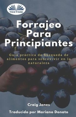 Forrajeo para principiantes: Guía práctica de búsqueda de alimentos para sobrevivir en la naturaleza - Craig Jones