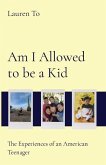 Am I Allowed to be a Kid: The Experiences of an American Teenager