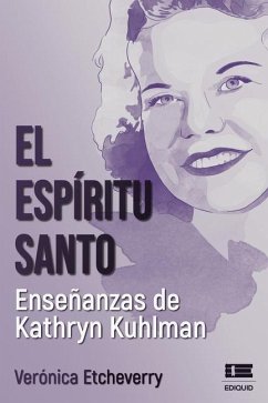 El Espíritu Santo. Enseñanzas de Kathryn Kuhlman - Etcheverry, Verónica