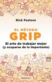 El Método Grip. El Arte de Trabajar Mejor (Y Ocuparse de Lo Importante) / Grip: The Art of Working Smart