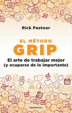 El Método Grip. El Arte de Trabajar Mejor (Y Ocuparse de Lo Importante) / Grip: The Art of Working Smart - Pastoor, Rick